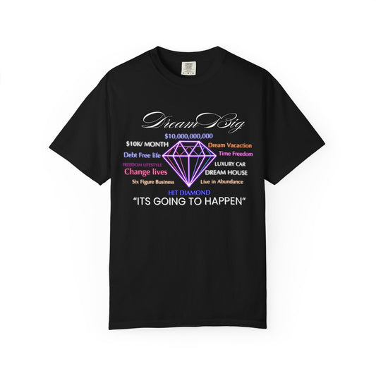 Dream Big Unisex Garment-Dyed T-Shirt - Inspirational Tee for Motivation, Gift for Dreamers, Positive Message, Everyday Wear, Unique Present