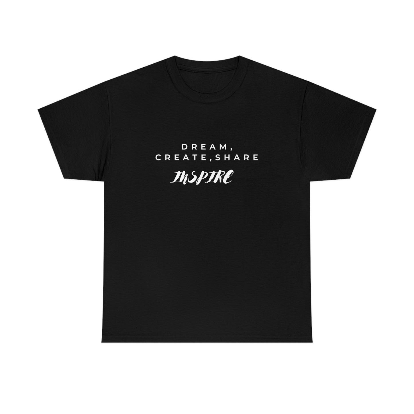 Dream,Create, Share and Inspire Shirt